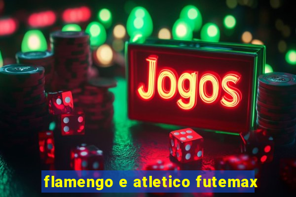 flamengo e atletico futemax